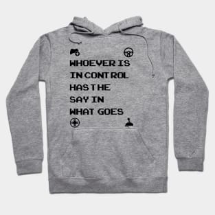 Whoever Is In Control Has The Say In What Goes Hoodie